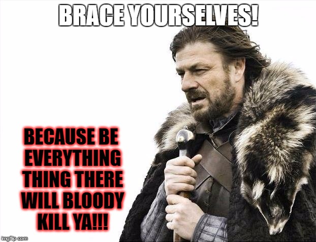 Australian Hell | BRACE YOURSELVES! BECAUSE BE EVERYTHING THING THERE WILL BLOODY KILL YA!!! | image tagged in memes,brace yourselves x is coming,australia,i also like to live dangerously | made w/ Imgflip meme maker