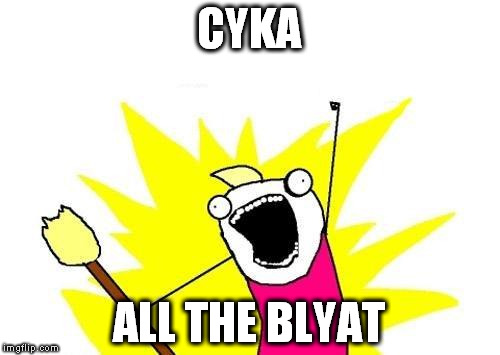Typical team in CS:GO | CYKA; ALL THE BLYAT | image tagged in memes,x all the y,russia,cyka blyat,csgo | made w/ Imgflip meme maker