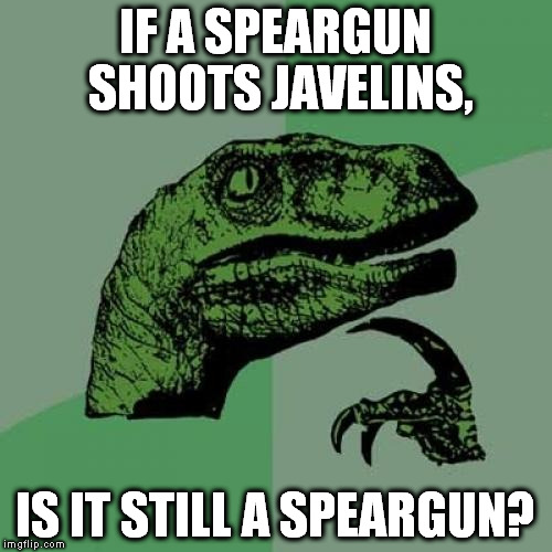 Philosoraptor Meme | IF A SPEARGUN SHOOTS JAVELINS, IS IT STILL A SPEARGUN? | image tagged in memes,philosoraptor,predator | made w/ Imgflip meme maker