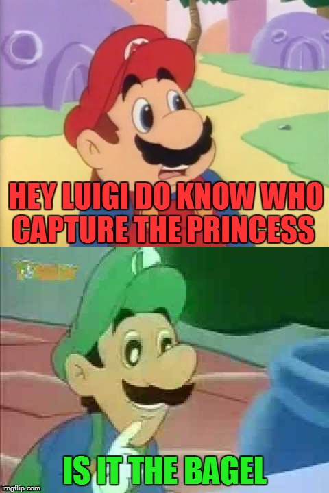 who captured the princess? | HEY LUIGI DO KNOW WHO CAPTURE THE PRINCESS; IS IT THE BAGEL | image tagged in luigi,mario,nintendo,bagels,memes,funny | made w/ Imgflip meme maker