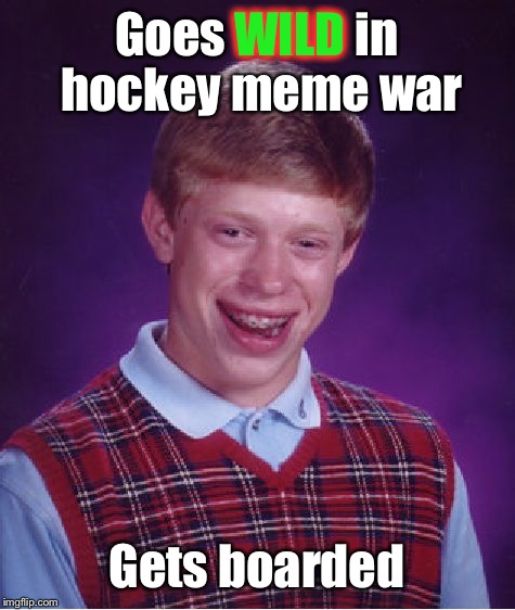 Bad Luck Brian Meme | Goes WILD in hockey meme war Gets boarded WILD | image tagged in memes,bad luck brian | made w/ Imgflip meme maker