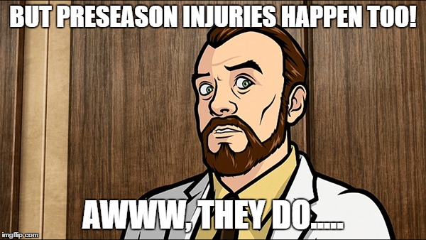 BUT PRESEASON INJURIES HAPPEN TOO! AWWW, THEY DO..... | image tagged in drkreiger | made w/ Imgflip meme maker