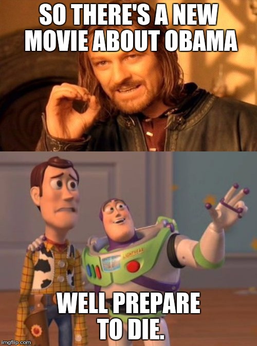 SO THERE'S A NEW MOVIE ABOUT OBAMA; WELL PREPARE TO DIE. | image tagged in funny memes | made w/ Imgflip meme maker