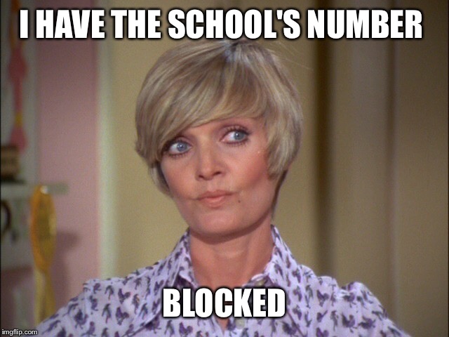 I HAVE THE SCHOOL'S NUMBER BLOCKED | made w/ Imgflip meme maker