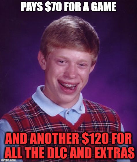 Bad Luck Brian Meme | PAYS $70 FOR A GAME AND ANOTHER $120 FOR ALL THE DLC AND EXTRAS | image tagged in memes,bad luck brian | made w/ Imgflip meme maker