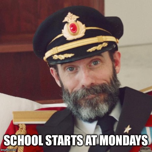 Captain Obvious | SCHOOL STARTS AT MONDAYS | image tagged in captain obvious | made w/ Imgflip meme maker