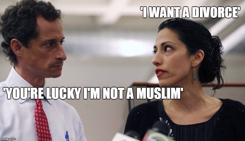 Anthony Weiner and Huma Abedin | 'I WANT A DIVORCE'; 'YOU'RE LUCKY I'M NOT A MUSLIM' | image tagged in anthony weiner and huma abedin | made w/ Imgflip meme maker