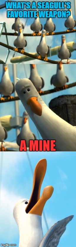Finding Nemo Warfare | WHAT'S A SEAGULL'S FAVORITE WEAPON? A MINE | image tagged in memes,finding nemo,seagulls,mine | made w/ Imgflip meme maker