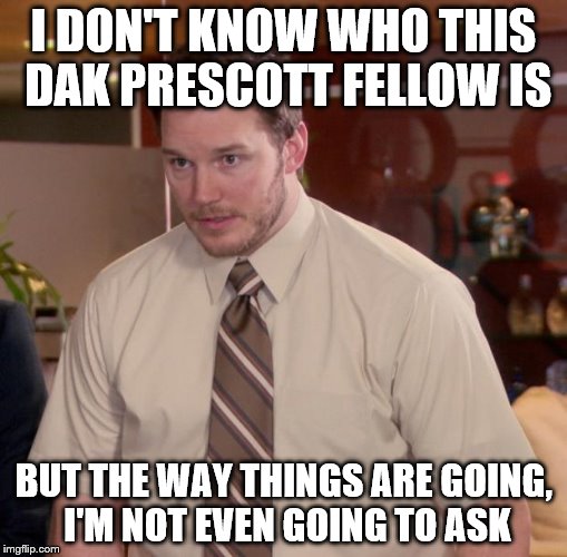 Afraid To Ask Andy | I DON'T KNOW WHO THIS DAK PRESCOTT FELLOW IS; BUT THE WAY THINGS ARE GOING, I'M NOT EVEN GOING TO ASK | image tagged in memes,afraid to ask andy,inferno390,dallas cowboys | made w/ Imgflip meme maker