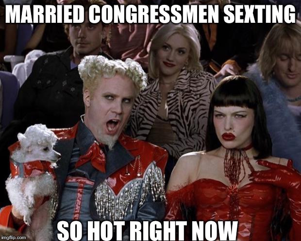 Mugatu So Hot Right Now | MARRIED CONGRESSMEN SEXTING; SO HOT RIGHT NOW | image tagged in memes,mugatu so hot right now | made w/ Imgflip meme maker