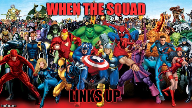 Superhero | WHEN THE SQUAD; LINKS UP | image tagged in superhero | made w/ Imgflip meme maker