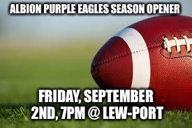 football field | ALBION PURPLE EAGLES SEASON OPENER; FRIDAY, SEPTEMBER 2ND, 7PM @ LEW-PORT | image tagged in football field | made w/ Imgflip meme maker