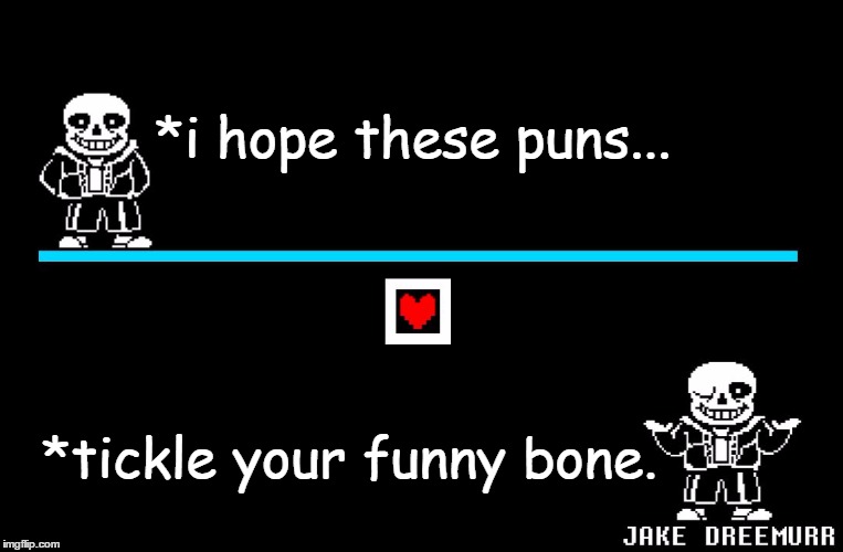 ...No. No they don't. | *i hope these puns... *tickle your funny bone. | image tagged in bad pun sans,undertale,sans undertale,puns | made w/ Imgflip meme maker