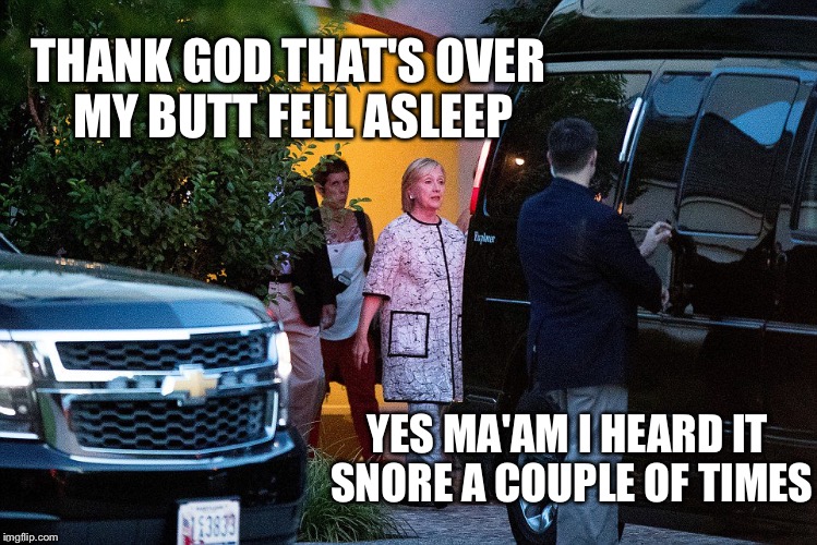 Hillary lookin' good baby! | THANK GOD THAT'S OVER MY BUTT FELL ASLEEP; YES MA'AM I HEARD IT SNORE A COUPLE OF TIMES | image tagged in hillary clothes,memes | made w/ Imgflip meme maker