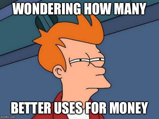 Futurama Fry Meme | WONDERING HOW MANY BETTER USES FOR MONEY | image tagged in memes,futurama fry | made w/ Imgflip meme maker