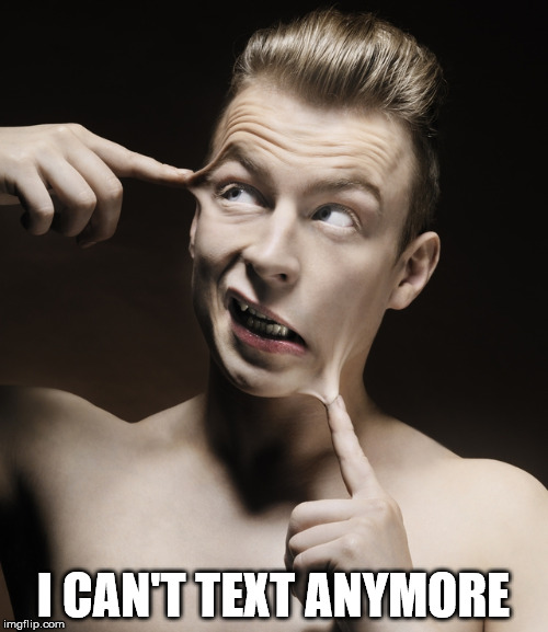 I CAN'T TEXT ANYMORE | made w/ Imgflip meme maker