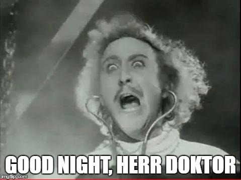 R.I.P. Gene Wilder | GOOD NIGHT, HERR DOKTOR | image tagged in young frankenstein,memes,genius,the most interesting man in the world | made w/ Imgflip meme maker