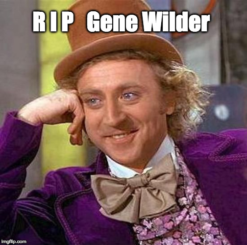 Creepy Condescending Wonka Meme | R I P   Gene Wilder | image tagged in memes,creepy condescending wonka | made w/ Imgflip meme maker
