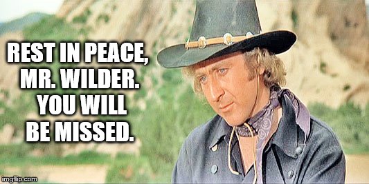 Gene Wilder | REST IN PEACE, MR. WILDER.  YOU WILL BE MISSED. | image tagged in gene wilder | made w/ Imgflip meme maker