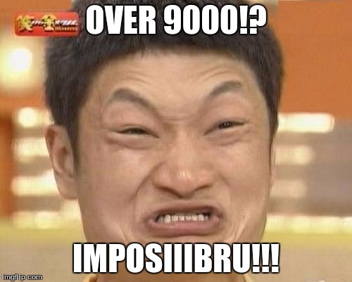 Impossibru Guy Original | OVER 9000!? IMPOSIIIBRU!!! | image tagged in memes,impossibru guy original | made w/ Imgflip meme maker