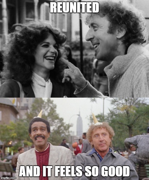Gene WIlder RIP | REUNITED; AND IT FEELS SO GOOD | image tagged in rip | made w/ Imgflip meme maker
