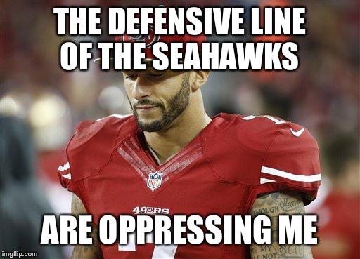 49ers | THE DEFENSIVE LINE OF THE SEAHAWKS; ARE OPPRESSING ME | image tagged in 49ers | made w/ Imgflip meme maker