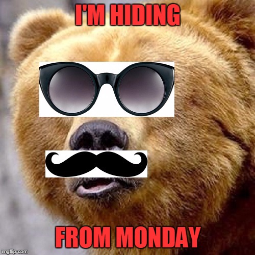I'M HIDING FROM MONDAY | made w/ Imgflip meme maker