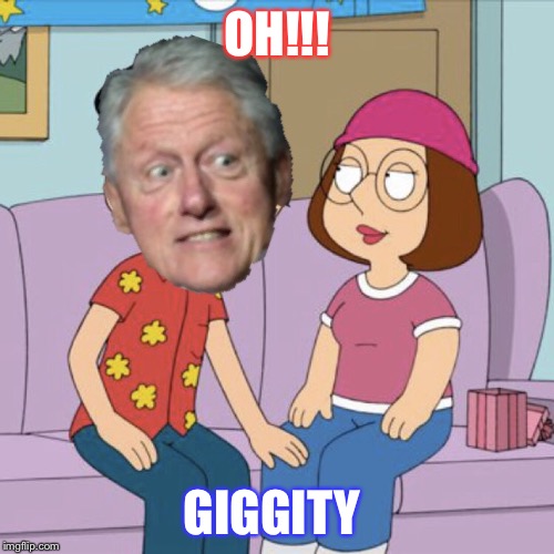 Clintons family guy episode  | OH!!! GIGGITY | image tagged in family guy,hillary clinton 2016,bill clinton | made w/ Imgflip meme maker
