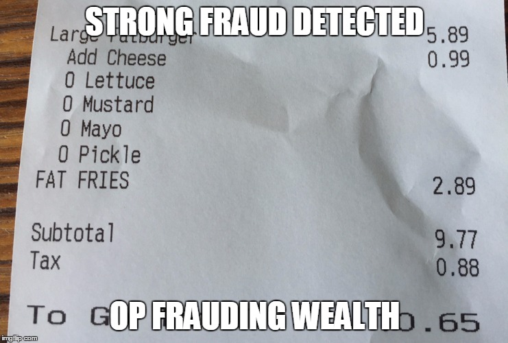 STRONG FRAUD DETECTED; OP FRAUDING WEALTH | made w/ Imgflip meme maker