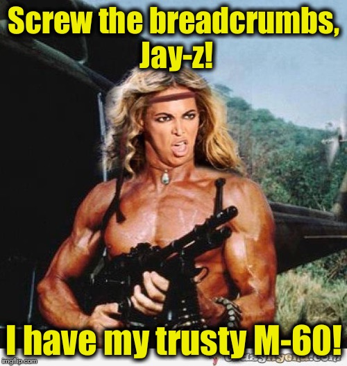 Screw the breadcrumbs, Jay-z! I have my trusty M-60! | made w/ Imgflip meme maker