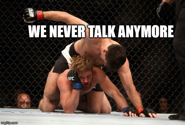 ufc meme "we never talk anymore | WE NEVER TALK ANYMORE | image tagged in ufc meme nsfw | made w/ Imgflip meme maker