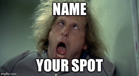 Scary Harry | NAME; YOUR SPOT | image tagged in memes,scary harry | made w/ Imgflip meme maker