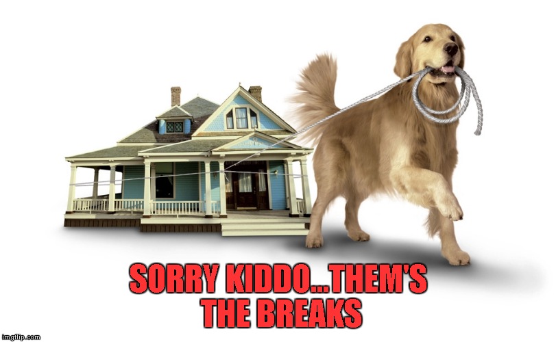 SORRY KIDDO...THEM'S THE BREAKS | made w/ Imgflip meme maker