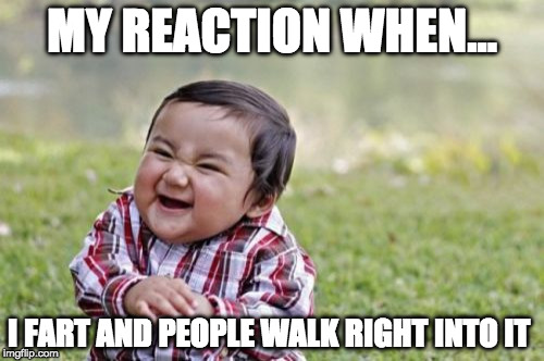 Evil Toddler Meme | MY REACTION WHEN... I FART AND PEOPLE WALK RIGHT INTO IT | image tagged in memes,evil toddler,fart,wasn't me,asian | made w/ Imgflip meme maker