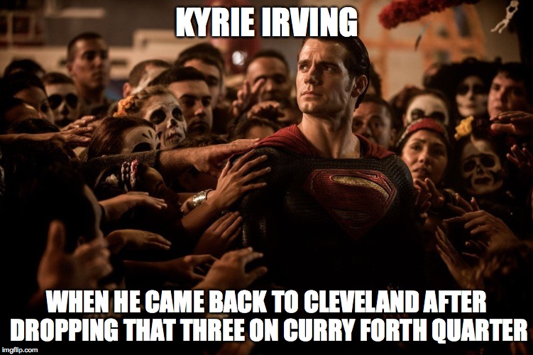 Hero of Ohio | KYRIE IRVING; WHEN HE CAME BACK TO CLEVELAND AFTER DROPPING THAT THREE ON CURRY FORTH QUARTER | image tagged in batman vs superman,superman,cleveland cavaliers,kyrie irving,cav's beat g state,kyrie jays curry | made w/ Imgflip meme maker