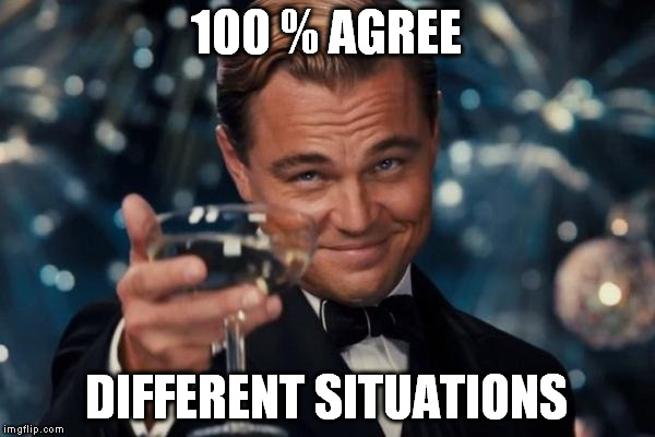 Leonardo Dicaprio Cheers Meme | 100 % AGREE DIFFERENT SITUATIONS | image tagged in memes,leonardo dicaprio cheers | made w/ Imgflip meme maker