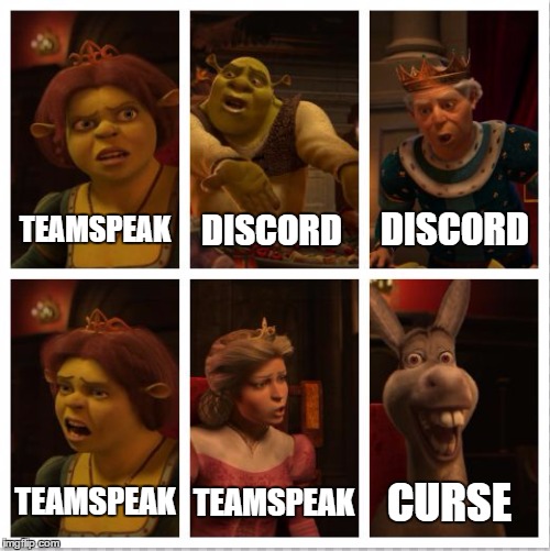 shrek | DISCORD; DISCORD; TEAMSPEAK; CURSE; TEAMSPEAK; TEAMSPEAK | image tagged in shrek | made w/ Imgflip meme maker