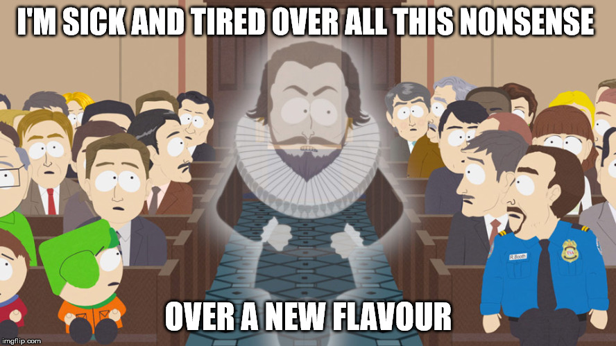 All this nonsense | I'M SICK AND TIRED OVER ALL THIS NONSENSE; OVER A NEW FLAVOUR | image tagged in south park,sir harrington,ghost,nonsense | made w/ Imgflip meme maker