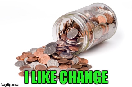 I LIKE CHANGE | made w/ Imgflip meme maker