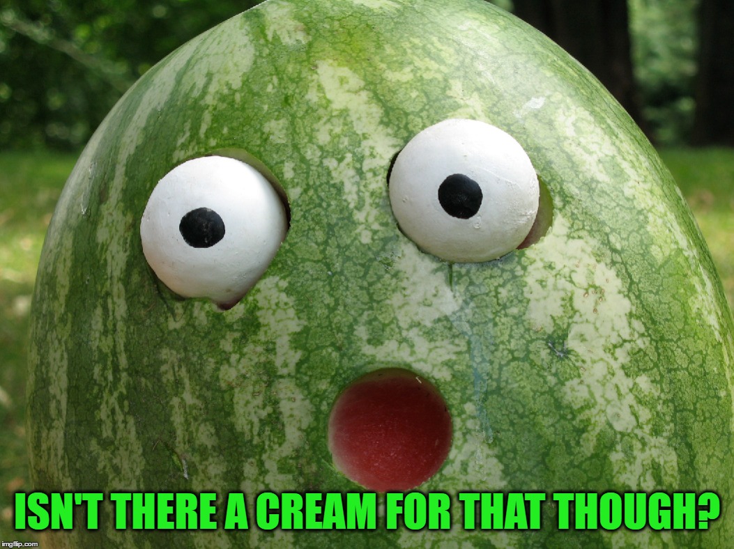 ISN'T THERE A CREAM FOR THAT THOUGH? | made w/ Imgflip meme maker