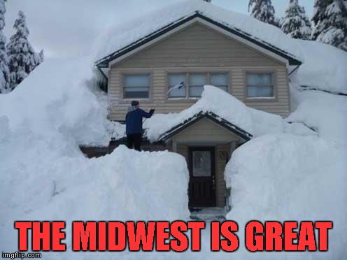 THE MIDWEST IS GREAT | made w/ Imgflip meme maker