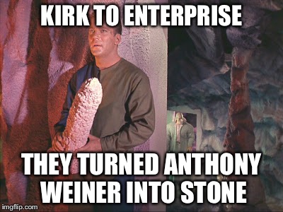 Star Trek, the lost episode with Anthony Weiner. | KIRK TO ENTERPRISE; THEY TURNED ANTHONY WEINER INTO STONE | image tagged in star trek,anthony weiner,memes | made w/ Imgflip meme maker
