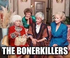 THE BONERKILLERS | made w/ Imgflip meme maker