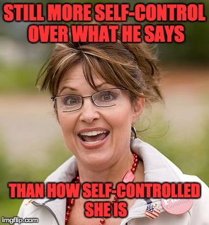 STILL MORE SELF-CONTROL OVER WHAT HE SAYS THAN HOW SELF-CONTROLLED SHE IS | made w/ Imgflip meme maker