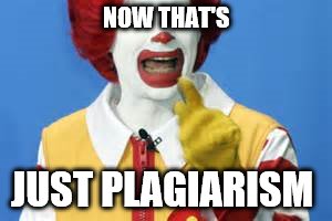 NOW THAT'S JUST PLAGIARISM | made w/ Imgflip meme maker