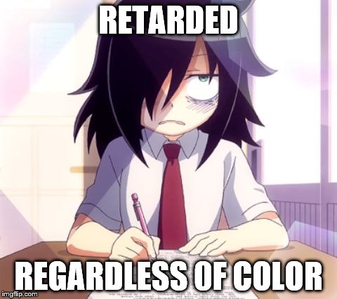 RETARDED REGARDLESS 0F COLOR | made w/ Imgflip meme maker