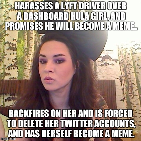 bad luck Annaliese | HARASSES A LYFT DRIVER OVER A DASHBOARD HULA GIRL, AND PROMISES HE WILL BECOME A MEME.. BACKFIRES ON HER AND IS FORCED TO DELETE HER TWITTER ACCOUNTS, AND HAS HERSELF BECOME A MEME. | image tagged in bad luck sjw | made w/ Imgflip meme maker