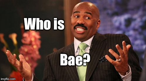 Steve Harvey Meme | Who is Bae? | image tagged in memes,steve harvey | made w/ Imgflip meme maker