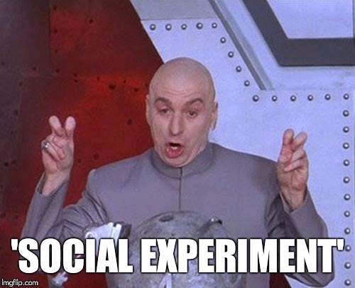 You've seen one of those guys... |  'SOCIAL EXPERIMENT' | image tagged in memes,dr evil laser,social experiment,cancerous | made w/ Imgflip meme maker
