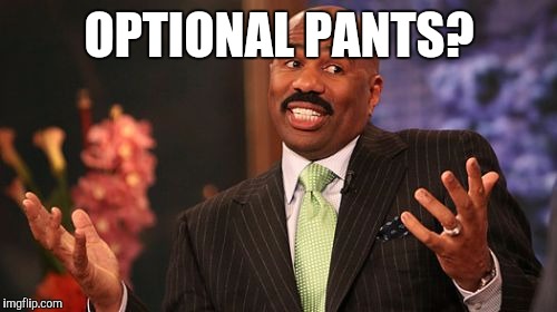 OPTIONAL PANTS? | image tagged in memes,steve harvey | made w/ Imgflip meme maker